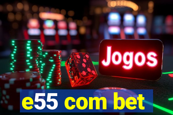 e55 com bet